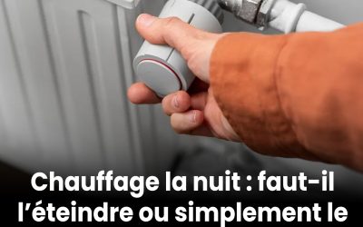 Chauffage nocturne : vaut-il mieux l’éteindre complètement ou le régler à 16-17 °C pour réduire la facture d’énergie ? Voici l’avis des experts…