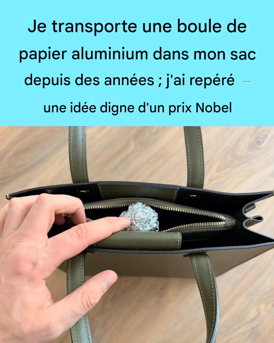 Je transporte une boule de papier aluminium dans mon sac depuis des années ; je l’ai aperçue chez un ami – une idée digne d’un prix Nobel