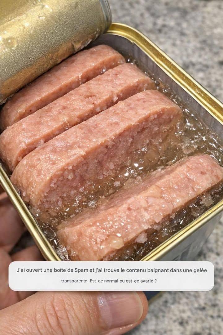 J’ai ouvert une boîte de Spam et j’ai trouvé le contenu baignant dans une gelée transparente. Est-ce normal ou est-ce avarié ?