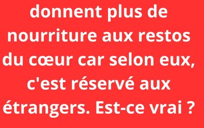Les Français ne donnent plus de nourriture aux restos du cœur car selon eux, c’est réservé aux étrangers. Est-ce vrai