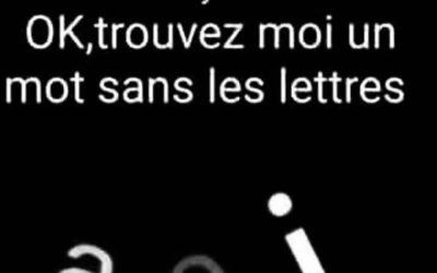 tu es fort en français ? OK, trouvez moi un mot sans les lettres