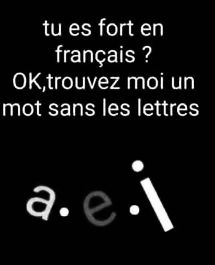 tu es fort en français ? OK, trouvez moi un mot sans les lettres