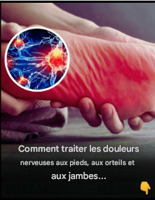Comment traiter les douleurs nerveuses aux pieds, aux orteils et aux jambes