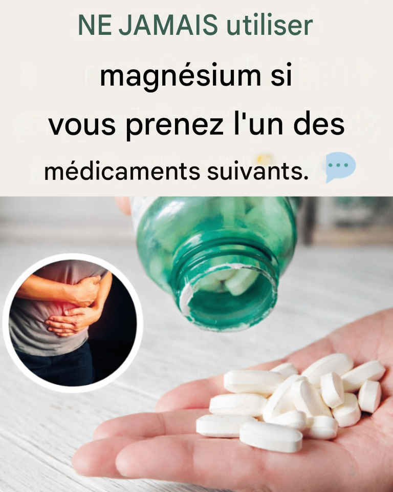 N’utilisez JAMAIS de magnésium si vous prenez l’un des médicaments suivants :