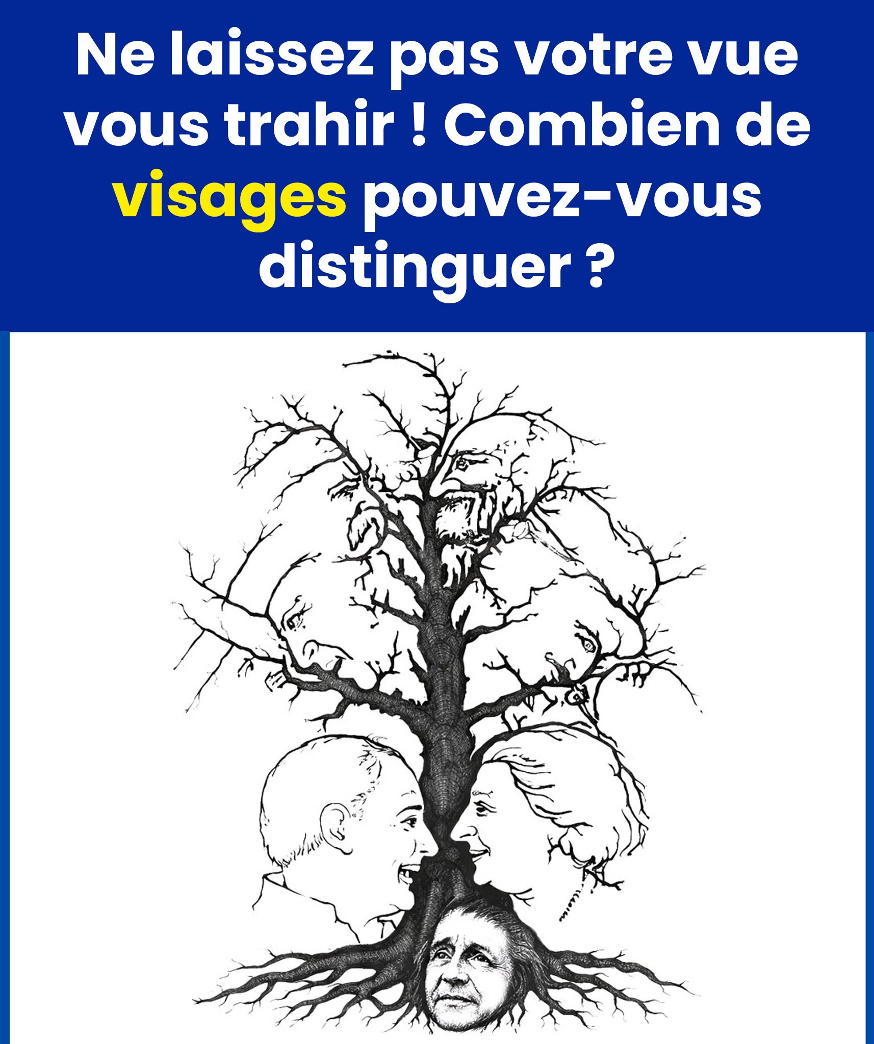 Combien de visages dissimulés dans cet arbre voyez-vous ?Voir le lien
