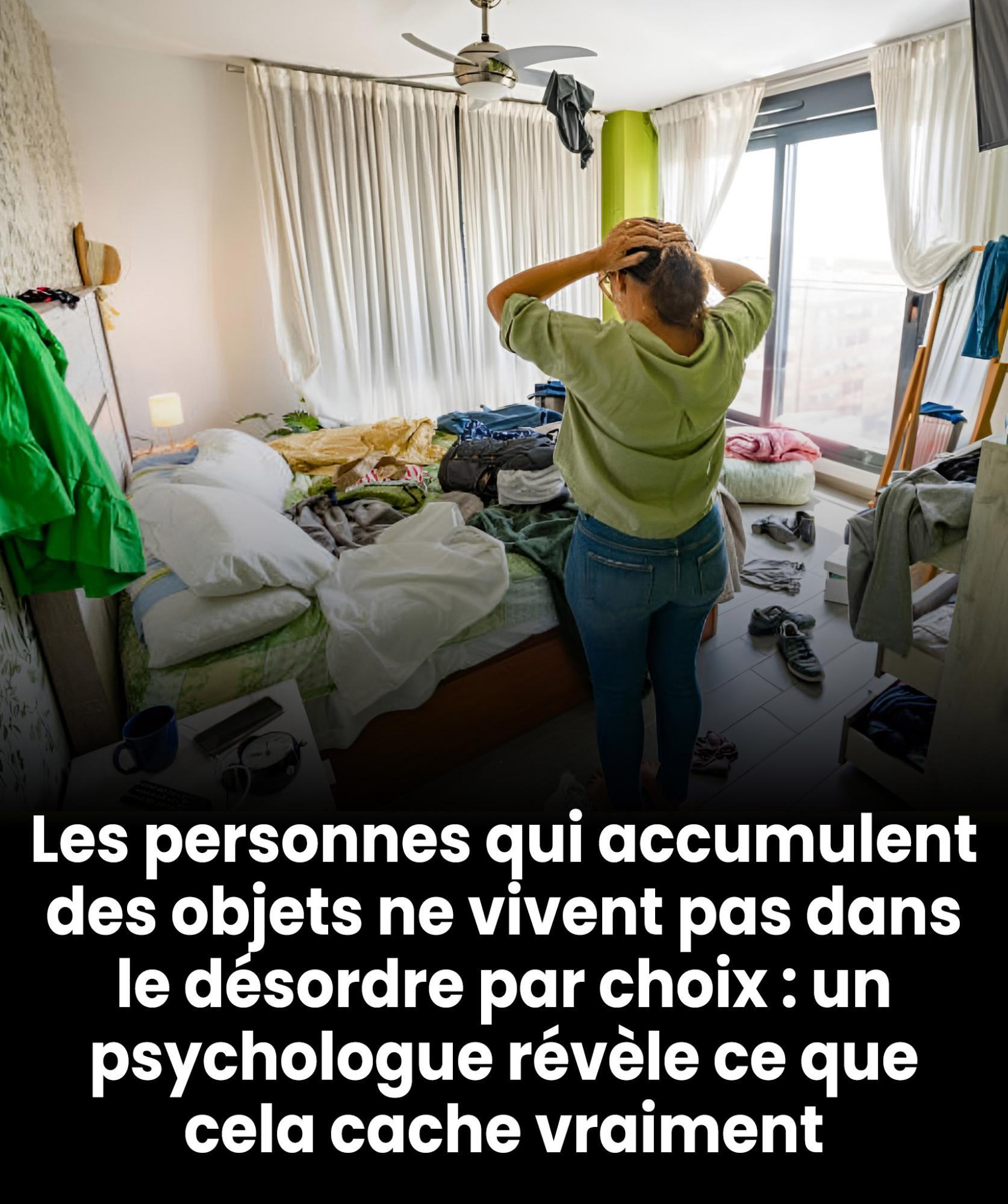 Pourquoi certaines personnes vivent dans le désordre et accumulent des objets : un psychologue révèle ce que cela signifie