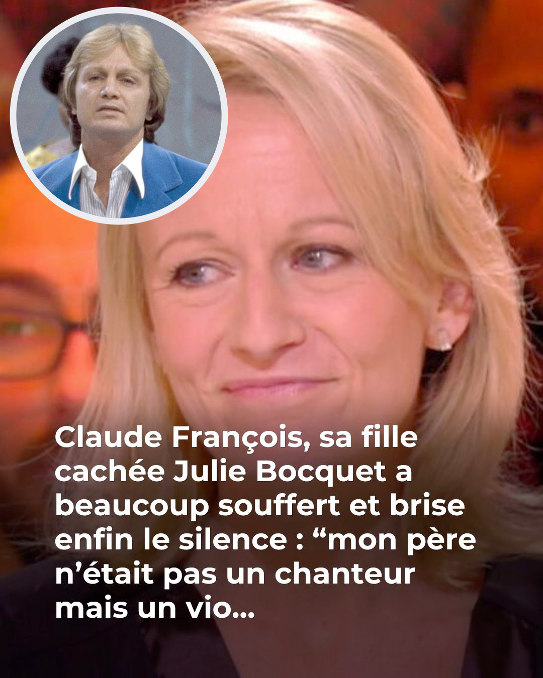 Claude François, sa fille cachée Julie Bocquet a souffert de sa position : “J’avais l’impression d’être rejetée”
