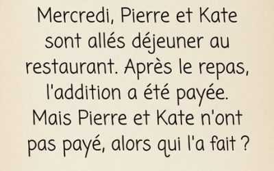 Devinette : Mercredi, Pierre et Catherine sont allés au restaurant