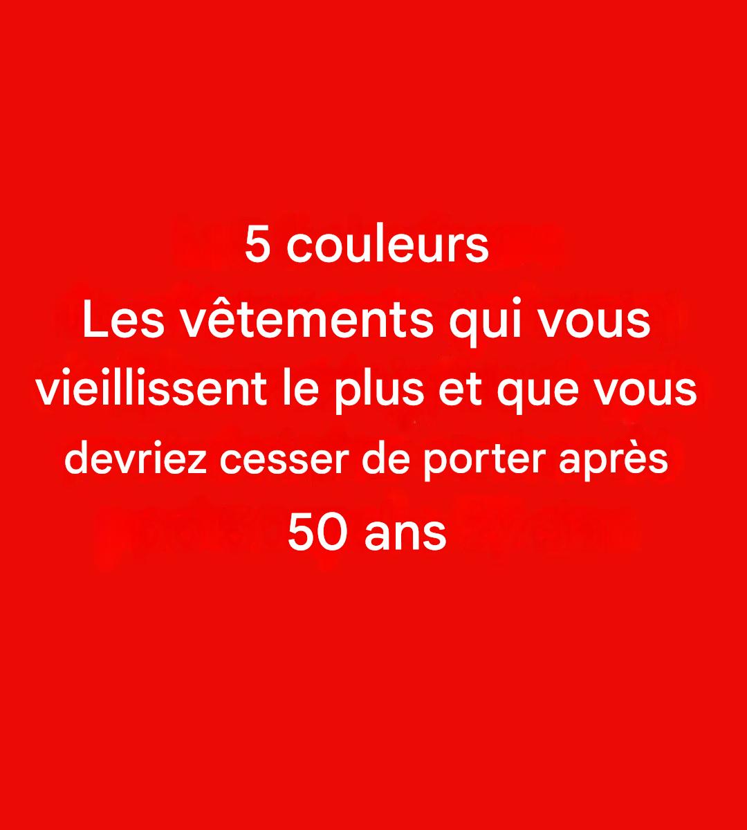 5 couleurs à éviter après 50 ans : elles peuvent ternir votre éclat.