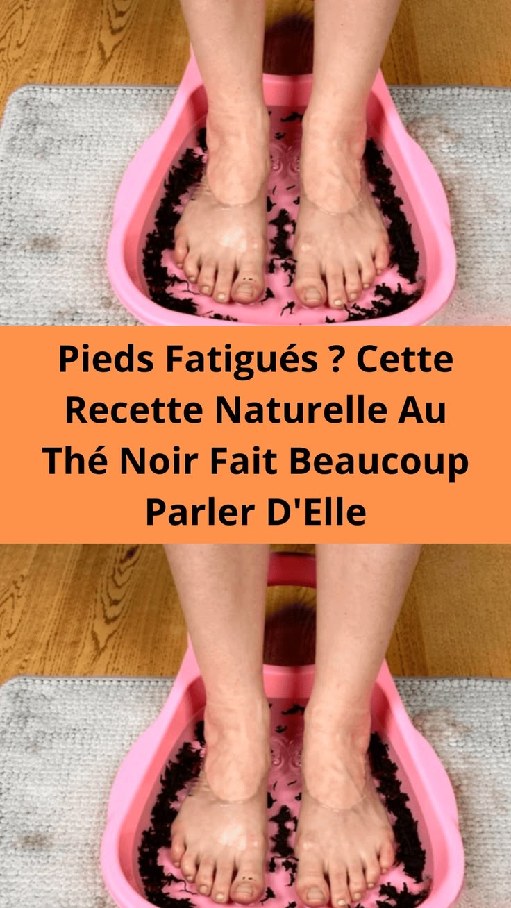 Pieds Fatigués ? Cette Recette Naturelle Au Thé Noir Fait Beaucoup Parler D’Elle