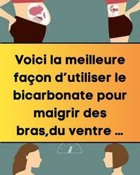 Voici la meilleure façon d’utiliser le bicarbonate pour maigrir des bras,du ventre – CoinBeaute