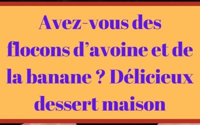 Avez-vous des flocons d’avoine et de la banane ? Délicieux dessert maison