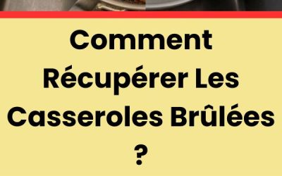 Comment Récupérer Les Casseroles Brûlées ?