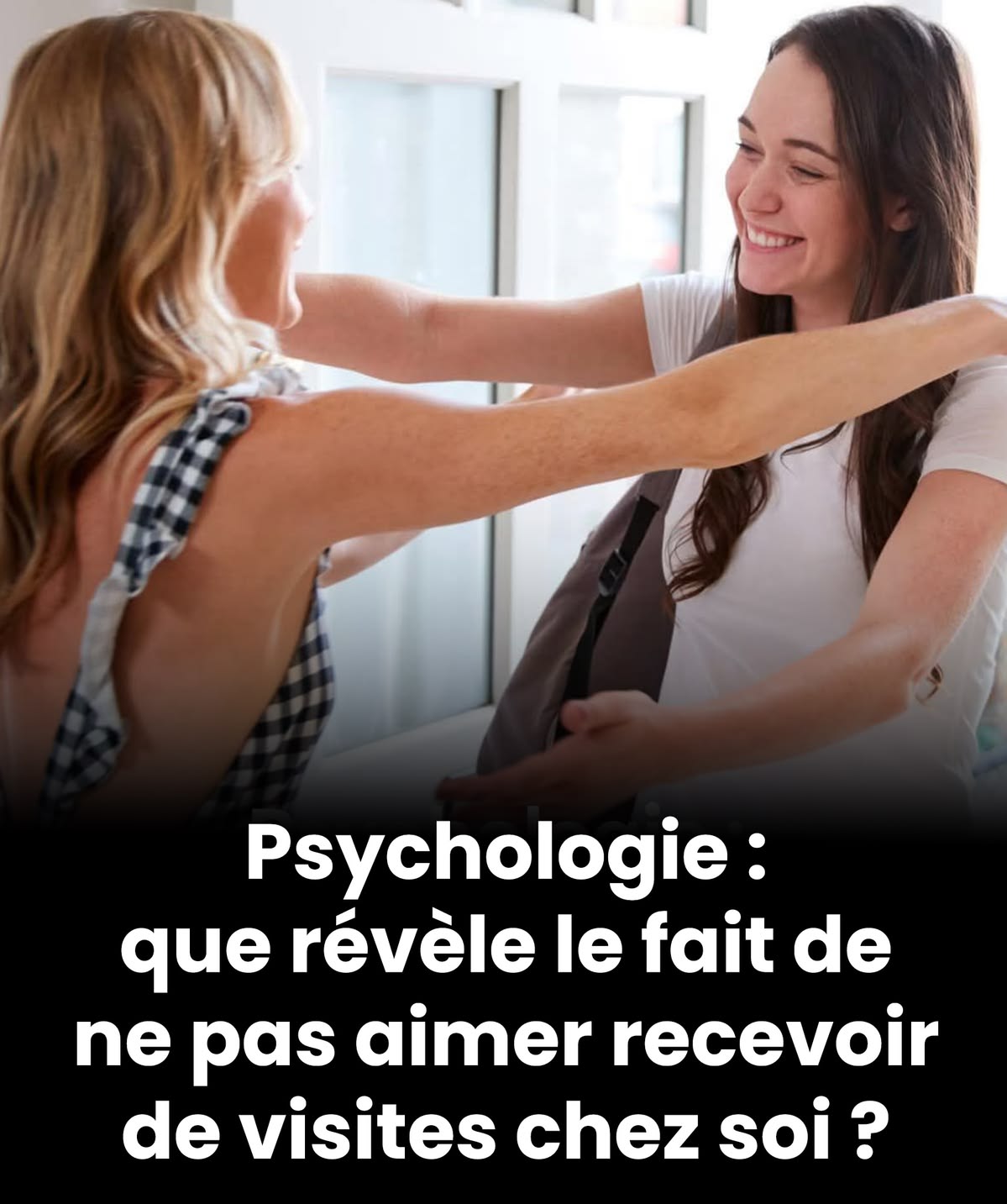Que révèle le fait de ne pas aimer recevoir des visites chez soi ?