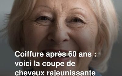 Coiffure après 60 ans : voici la coupe de cheveux rajeunissante idéale pour toutes les morphologies de visage