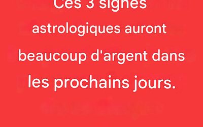 Note : Ces 4 signes astrologiques auront beaucoup d’argent dans les prochains jours.