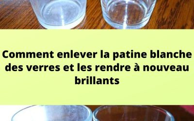 Comment enlever la patine blanche des verres et les rendre à nouveau brillants