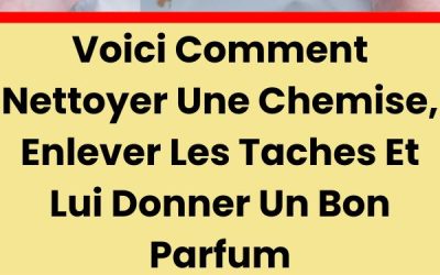 Voici comment nettoyer une chemise, enlever les taches et lui donner un bon parfum