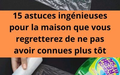 15 astuces ingénieuses pour la maison que vous regretterez de ne pas avoir connues plus tôt