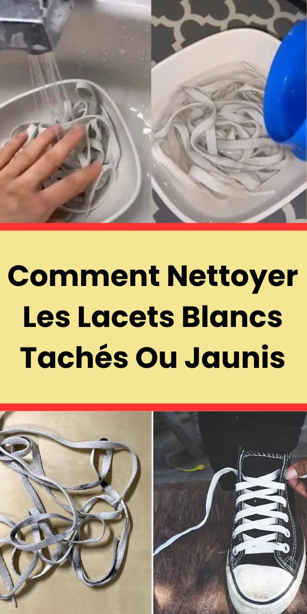 Comment Nettoyer Les Lacets Blancs Tachés Ou Jaunis ?