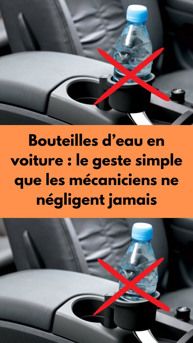 Bouteilles d’eau en voiture : le geste simple que les mécaniciens ne négligent jamais