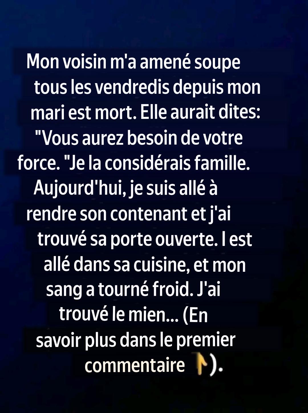 Ma voisine m’apportait de la soupe tous les vendredis, et puis un jour, je suis entrée chez elle et j’ai découvert pourquoi.